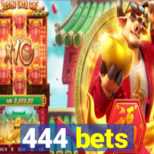 444 bets